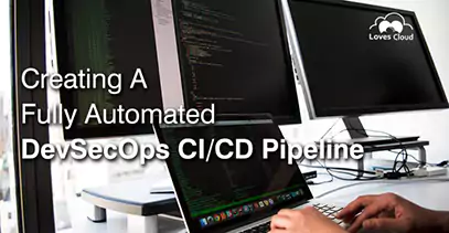 Creation of a Fully-Automated DevSecOps CICD Pipeline